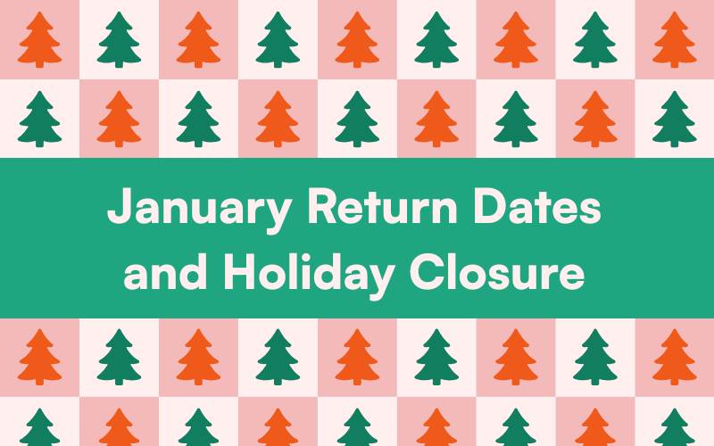 January Return Dates & Holiday Closure